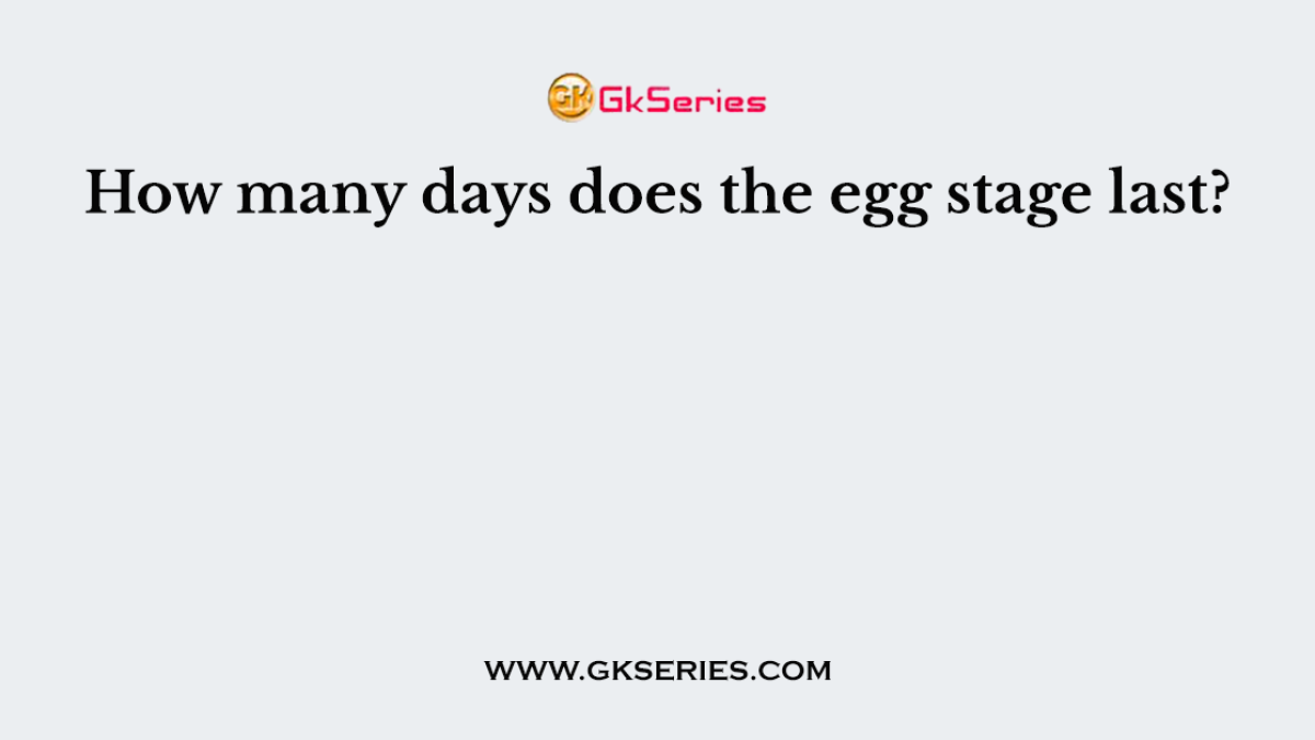 How many days does the egg stage last?