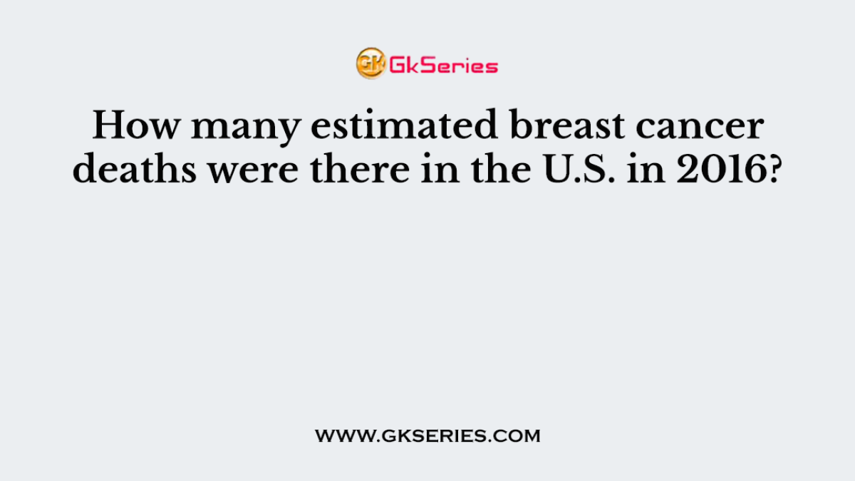 How many estimated breast cancer deaths were there in the U.S. in 2016?