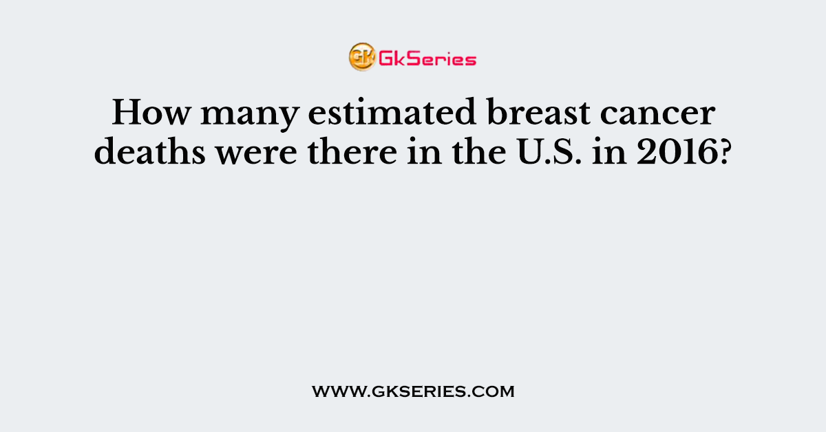 How many estimated breast cancer deaths were there in the U.S. in 2016?