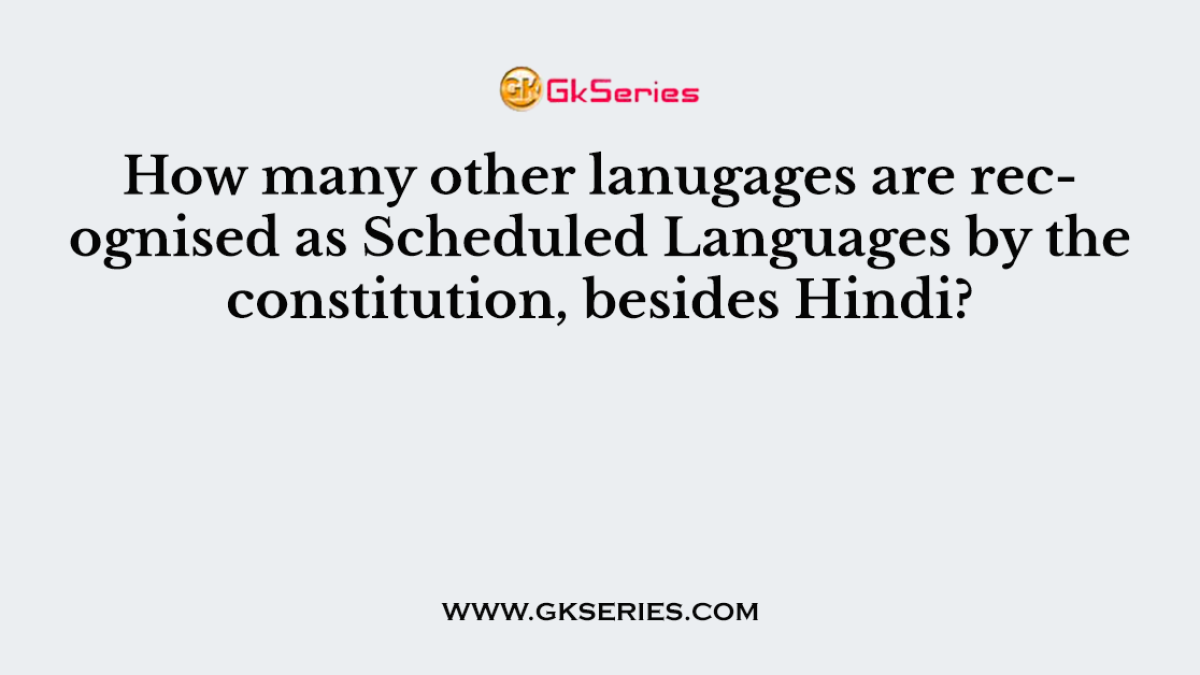How many other lanugages are recognised as Scheduled Languages by the constitution, besides Hindi?