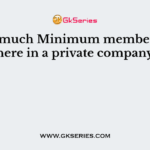 How much Minimum members are there in a private company?