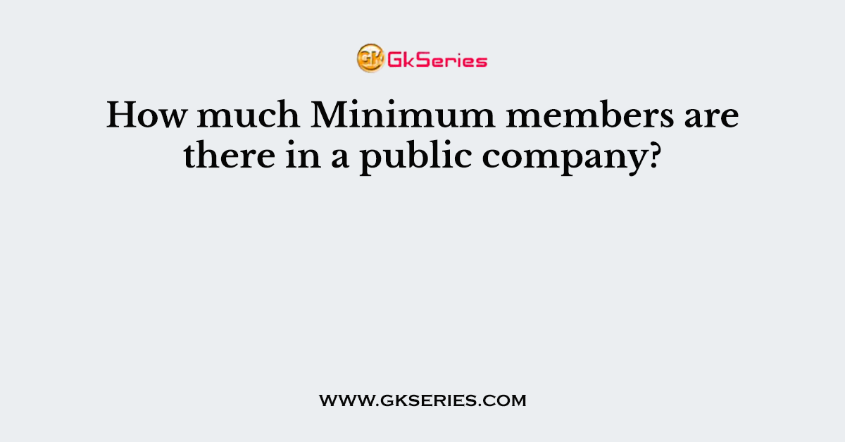 How much Minimum members are there in a public company?