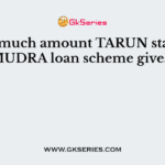 How much amount TARUN stage of MUDRA loan scheme gives?