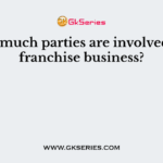 How much parties are involved in a franchise business?