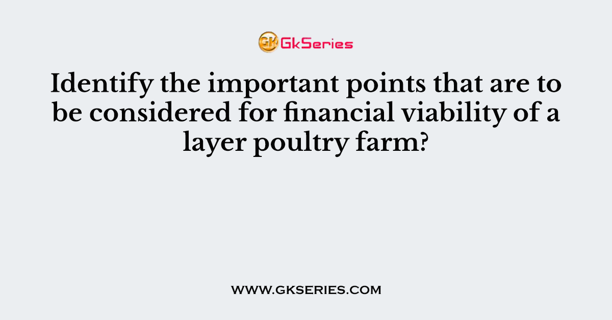 Identify the important points that are to be considered for financial viability of a layer poultry farm?