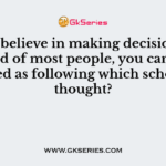 If you believe in making decisions for the good of most people, you can be described as following which school of thought?