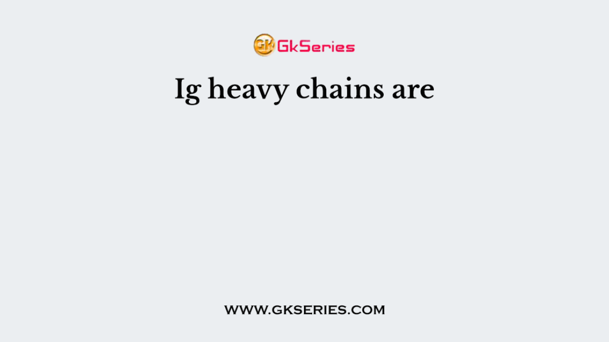 Ig heavy chains are
