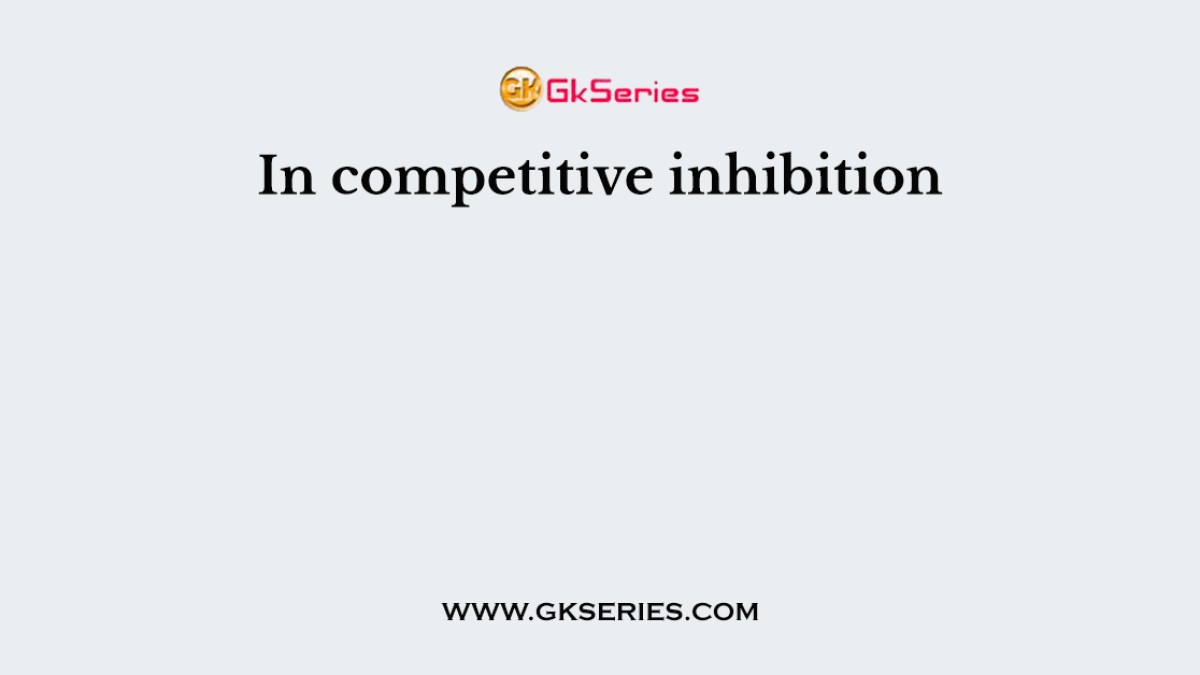 In competitive inhibition