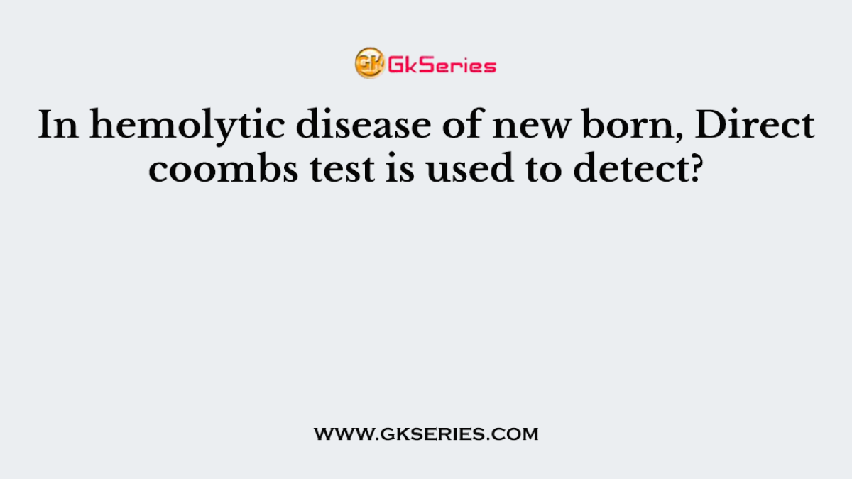 In hemolytic disease of new born, Direct coombs test is used to detect?