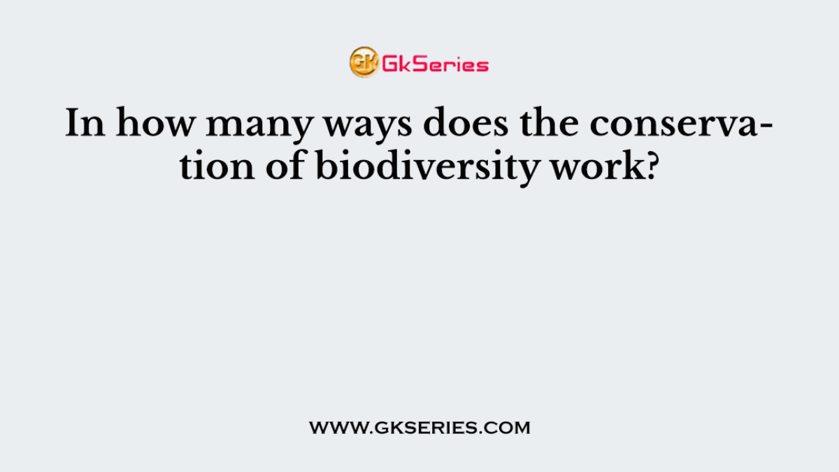 In how many ways does the conservation of biodiversity work?