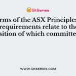 In terms of the ASX Principles, the above requirements relate to the composition of which committees?