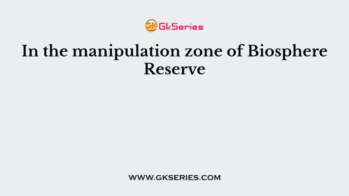 In the manipulation zone of Biosphere Reserve