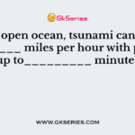 In the open ocean, tsunami can travel ________ miles per hour with periods up to_________ minutes