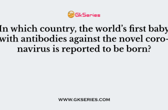 In which country, the world’s first baby with antibodies against the novel coronavirus is reported to be born?