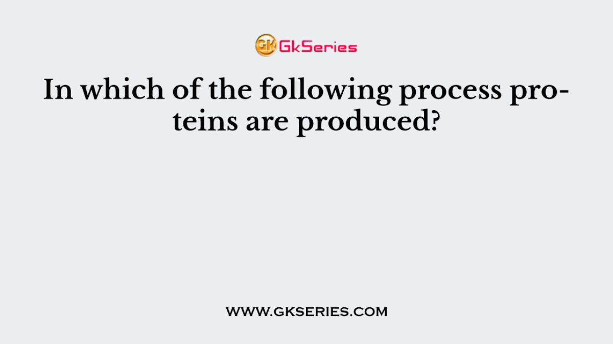 In which of the following process proteins are produced?