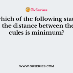In which of the following state of matter, the distance between the molecules is minimum?