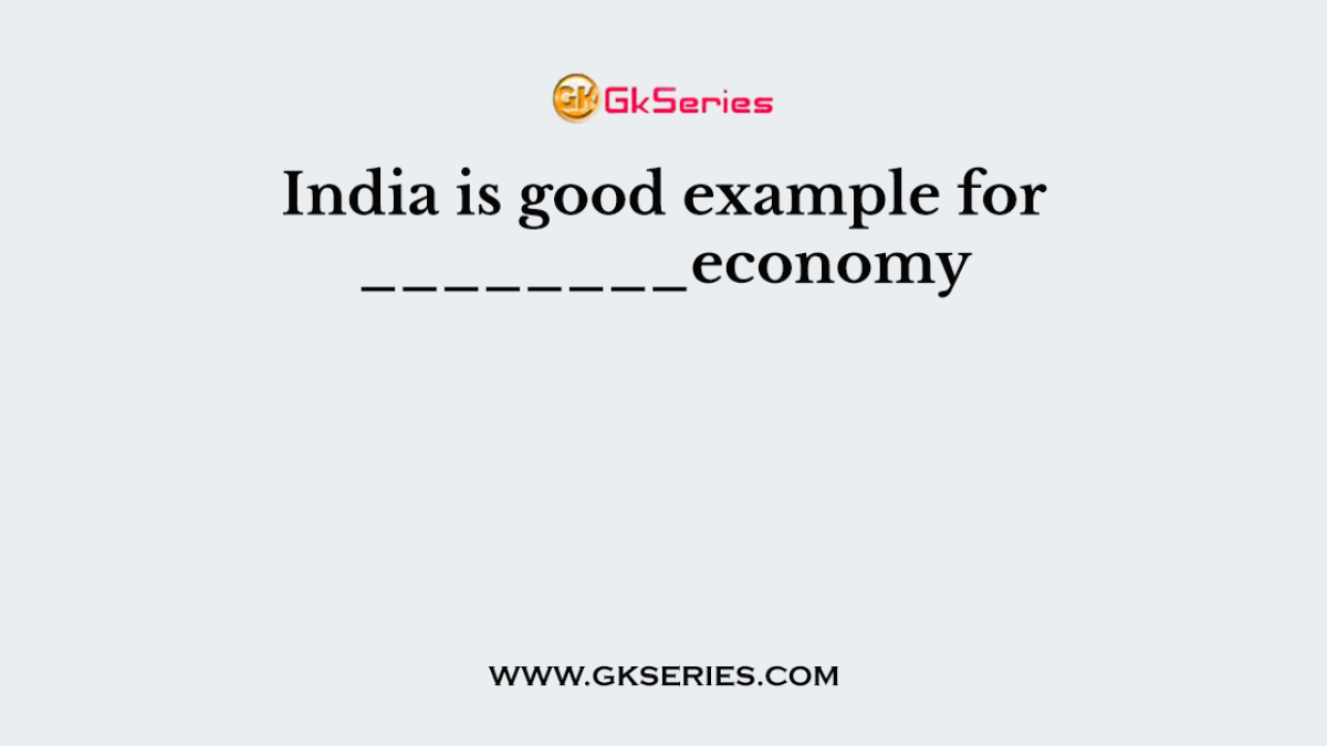 India is good example for ________economy