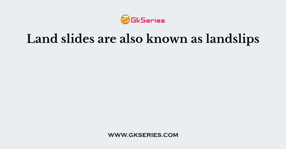 Land slides are also known as landslips