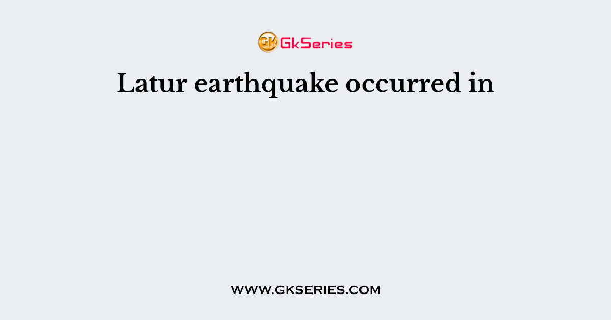 Latur earthquake occurred in