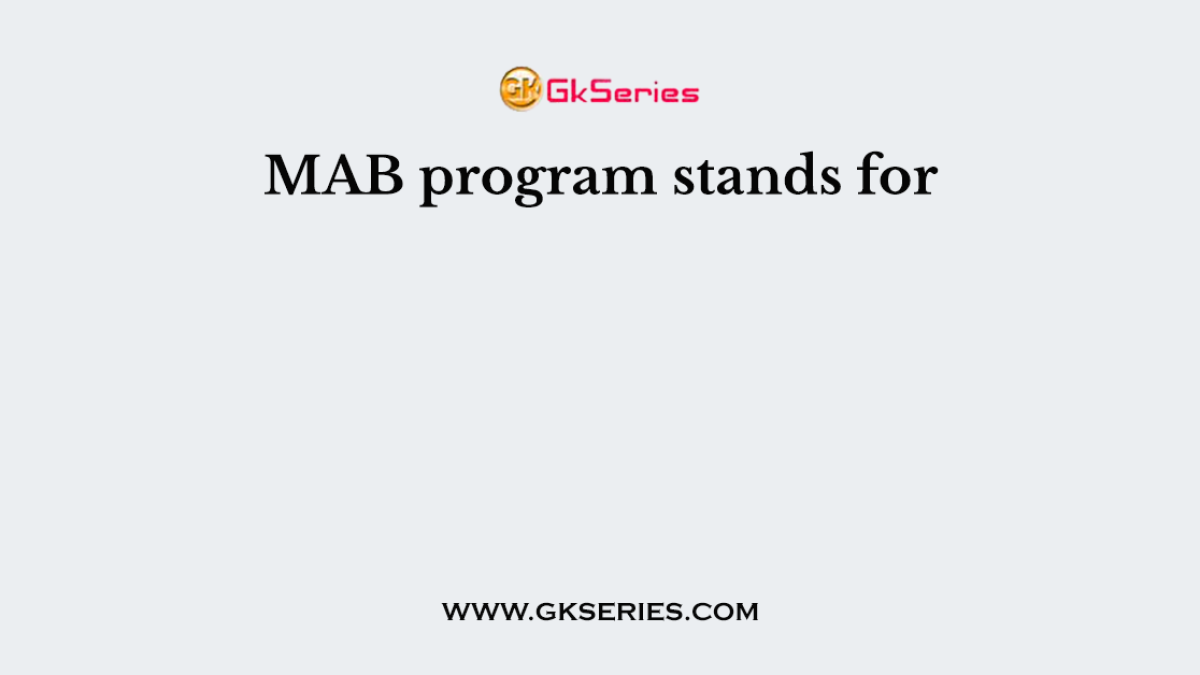 MAB program stands for
