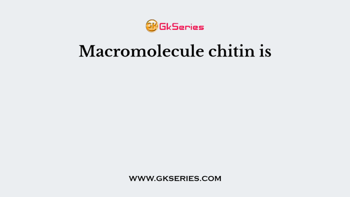 Macromolecule chitin is