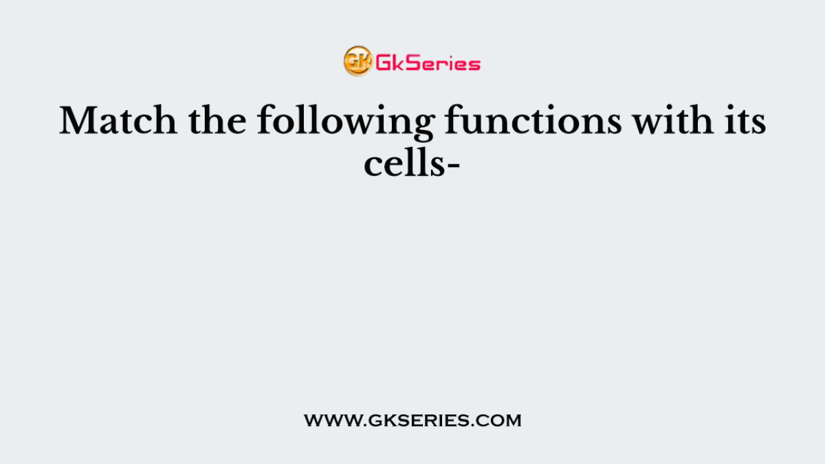 Match the following functions with its cells-
