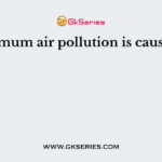 Maximum air pollution is caused by