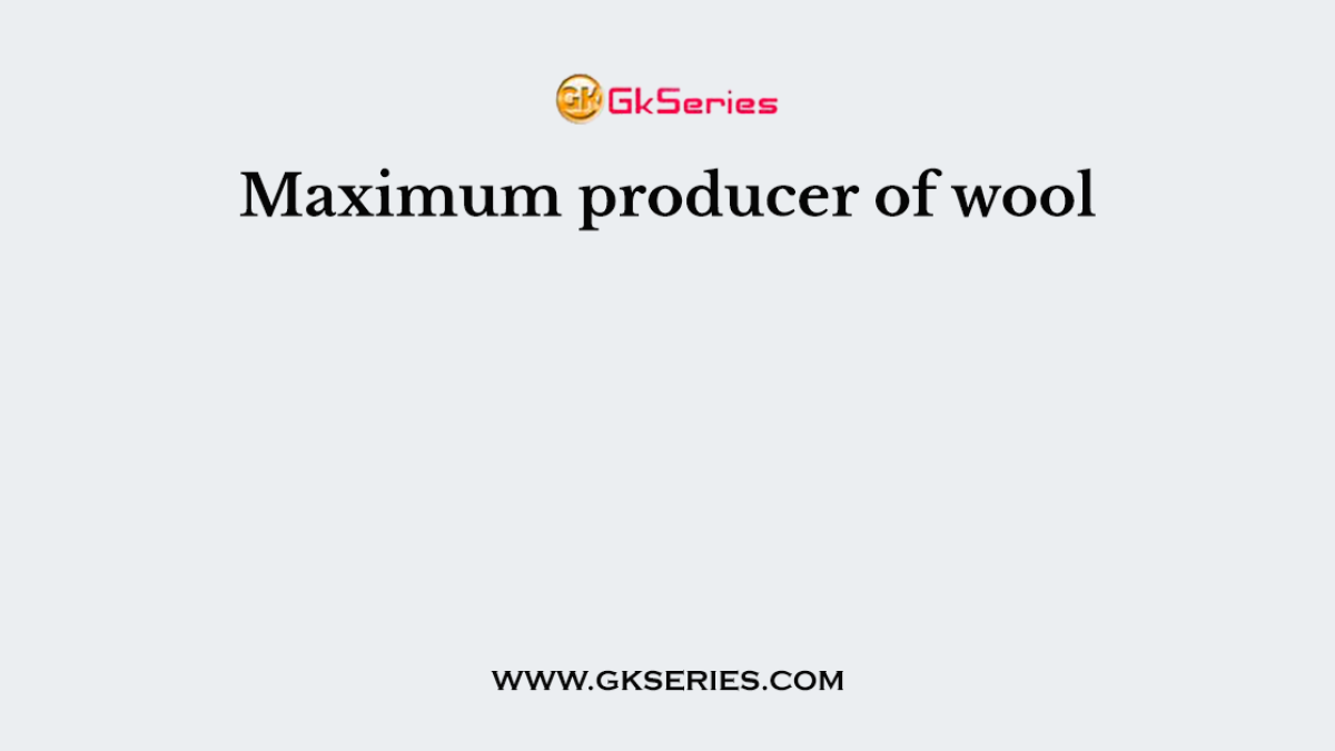 Maximum producer of wool