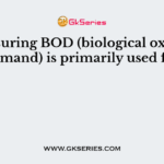 Measuring BOD (biological oxygen demand) is primarily used for