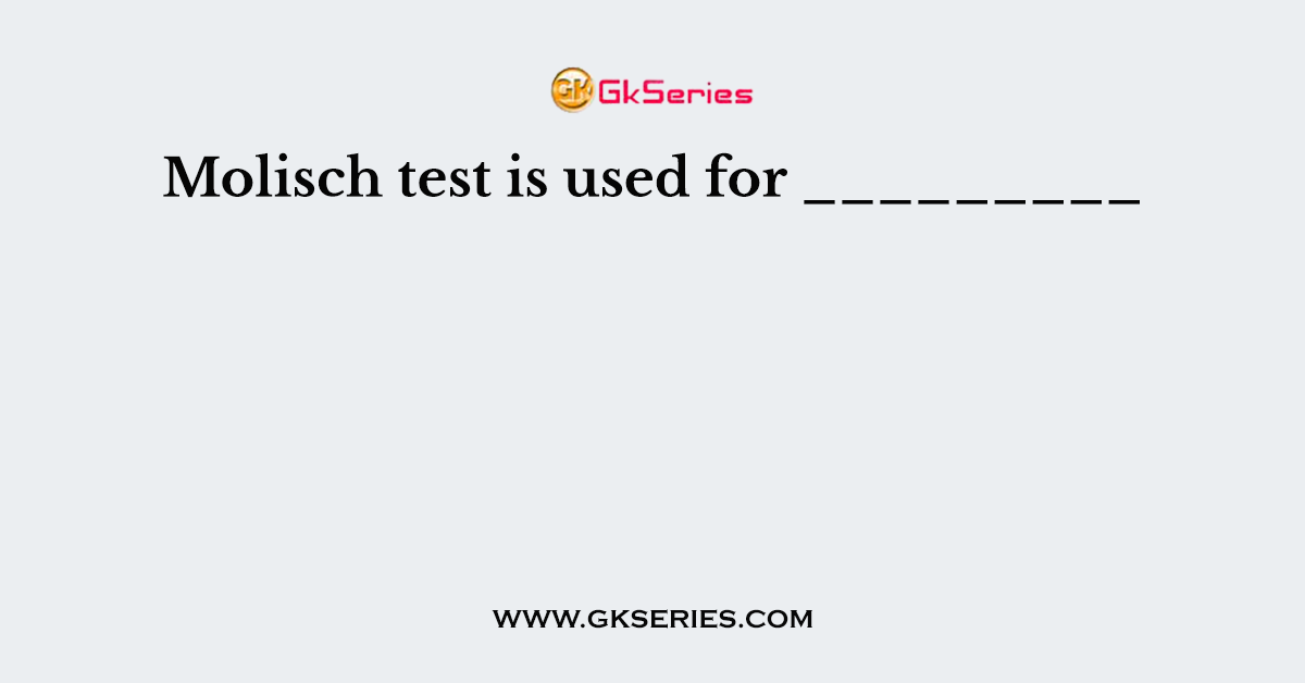 Molisch test is used for _________
