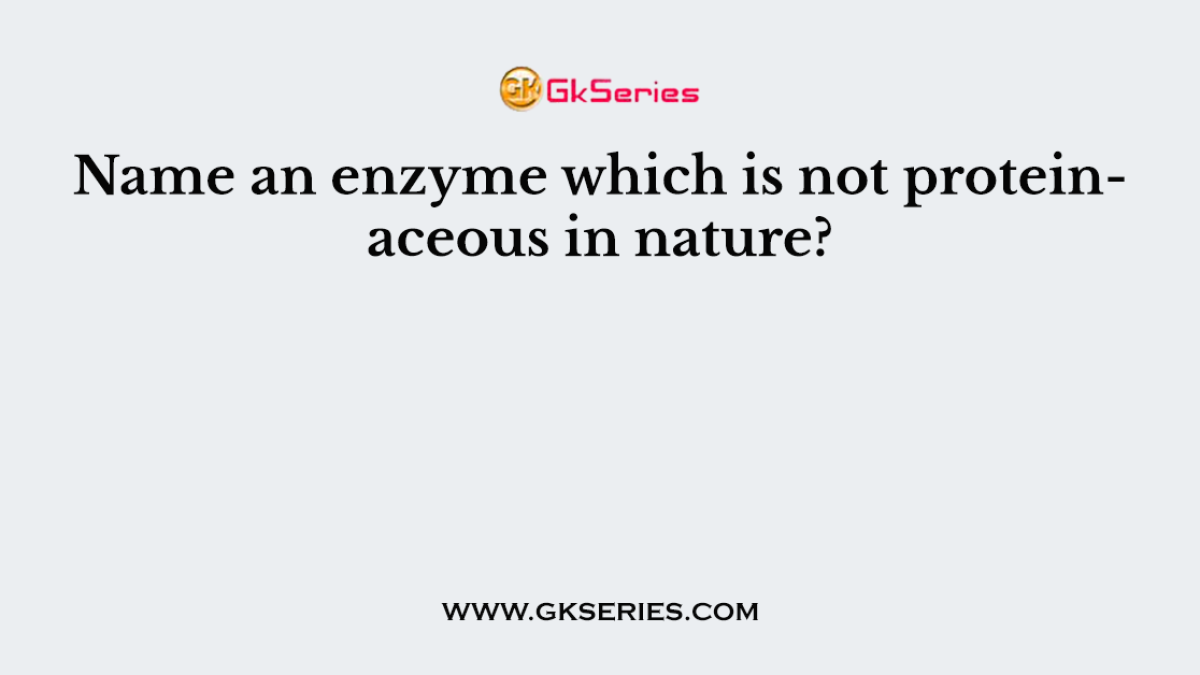 Name an enzyme which is not proteinaceous in nature?