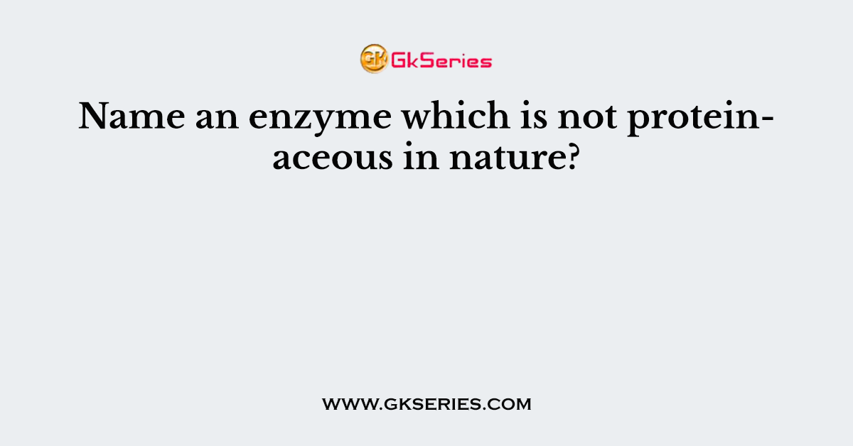 Name an enzyme which is not proteinaceous in nature?