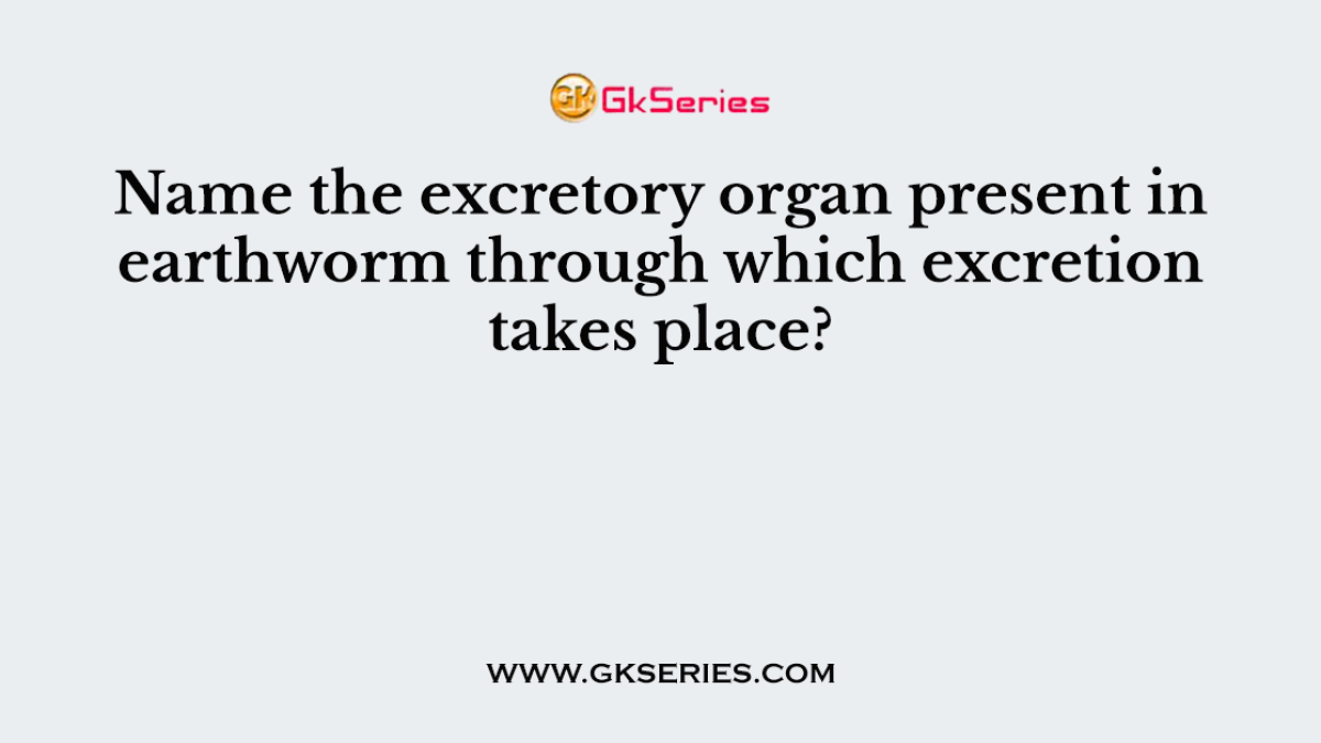 Name the excretory organ present in earthworm through which excretion takes place?