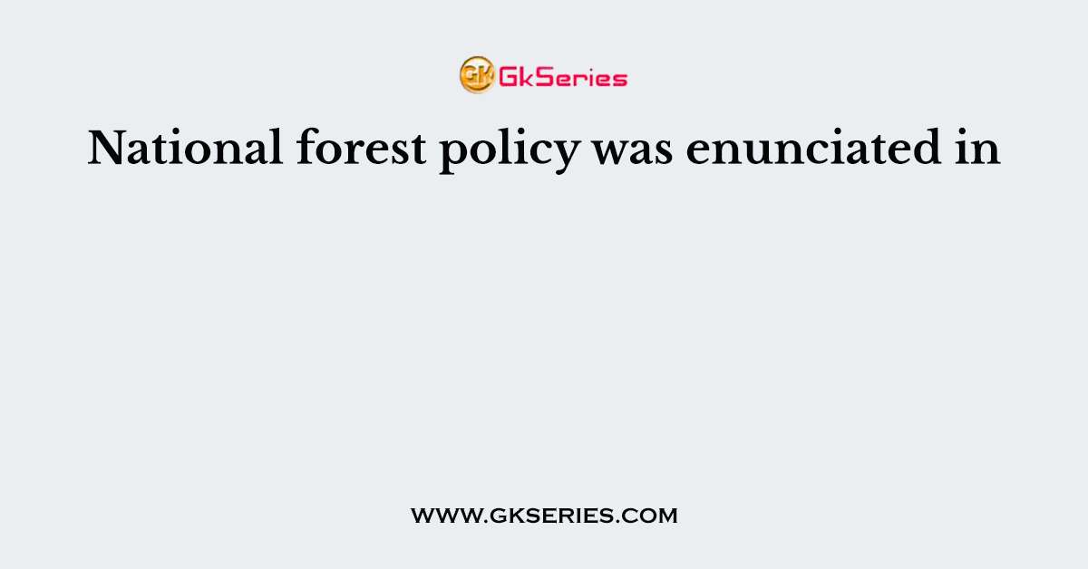 National forest policy was enunciated in