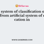Natural system of classification of plants differs from artificial system of classification in