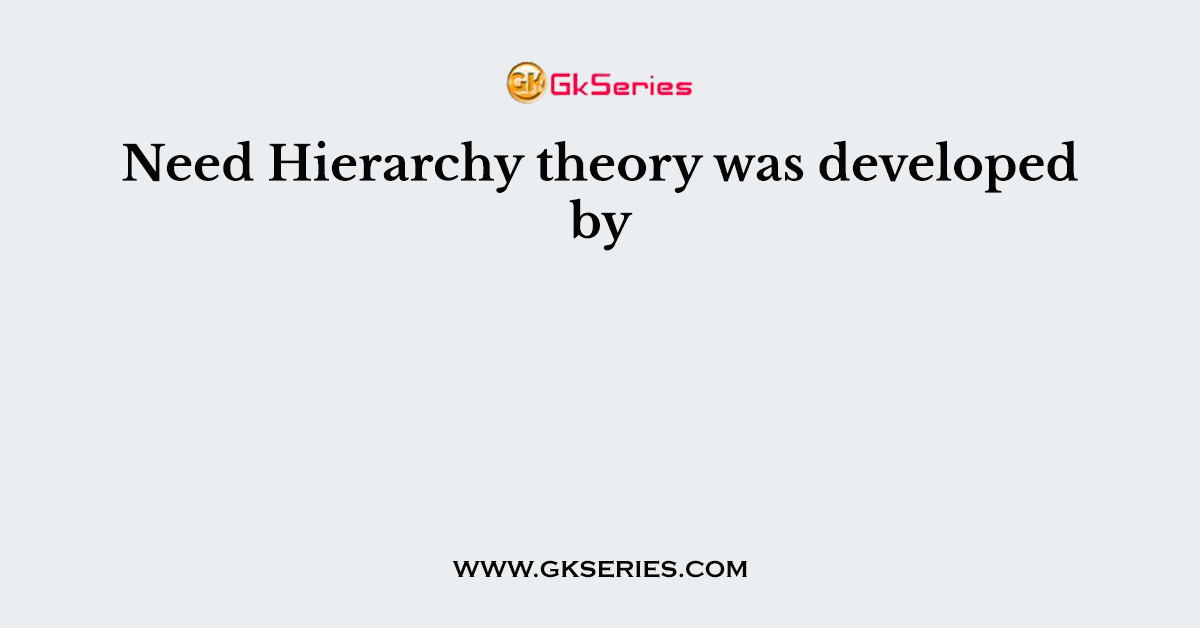 Need Hierarchy theory was developed by