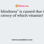 “Night blindness” is caused due to deficiency of which vitamin?