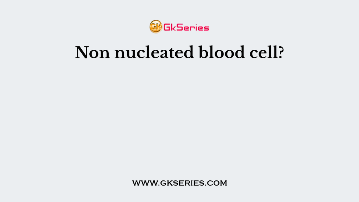 Non nucleated blood cell?