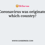 Novel Coronavirus was originated from which country?