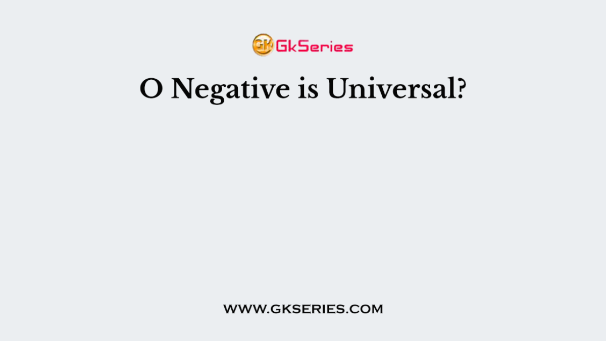 O Negative is Universal?