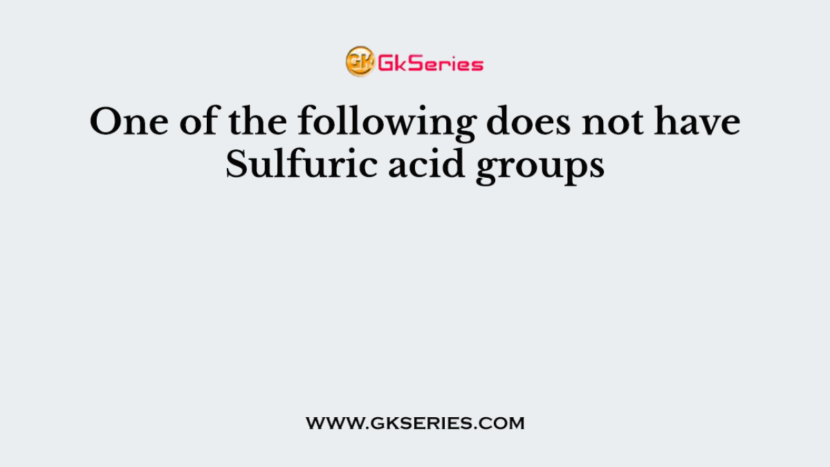 One of the following does not have Sulfuric acid groups