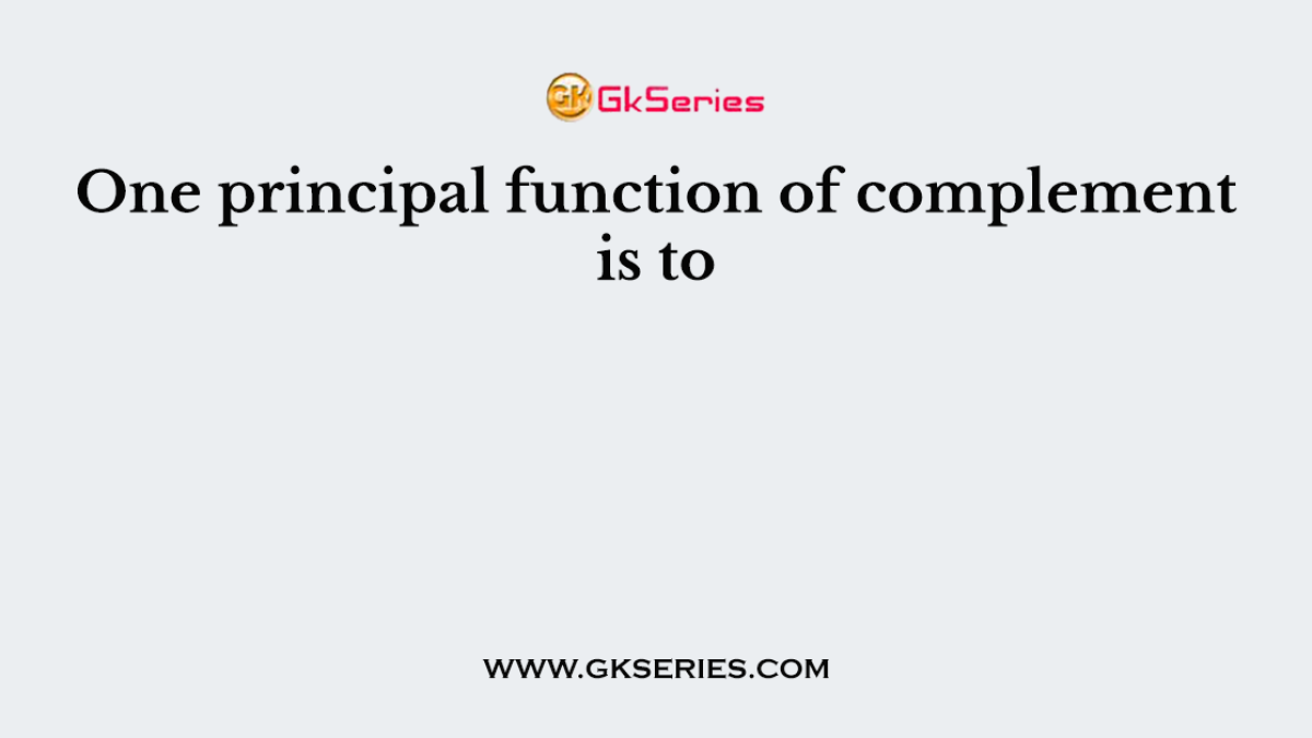 One principal function of complement is to