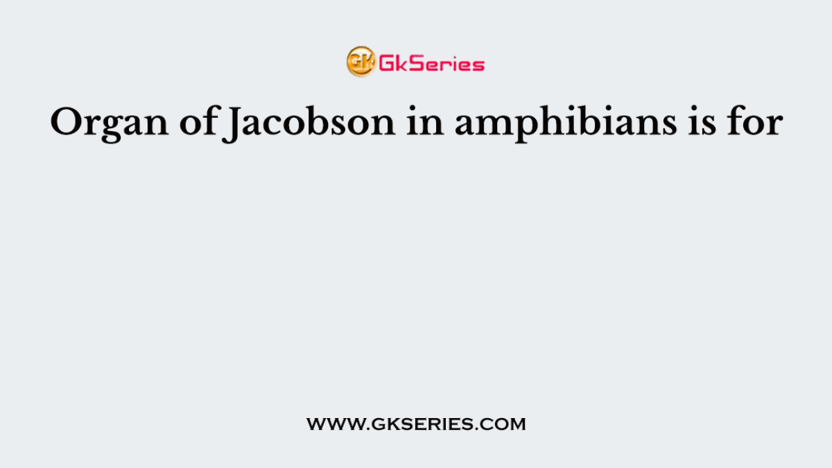Organ of Jacobson in amphibians is for