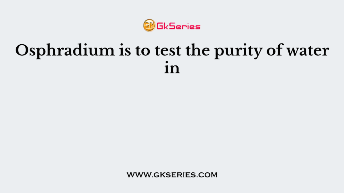 Osphradium is to test the purity of water in