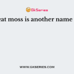 Peat moss is another name of