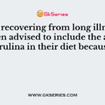 People recovering from long illness are often advised to include the alga Spirulina in their diet because it