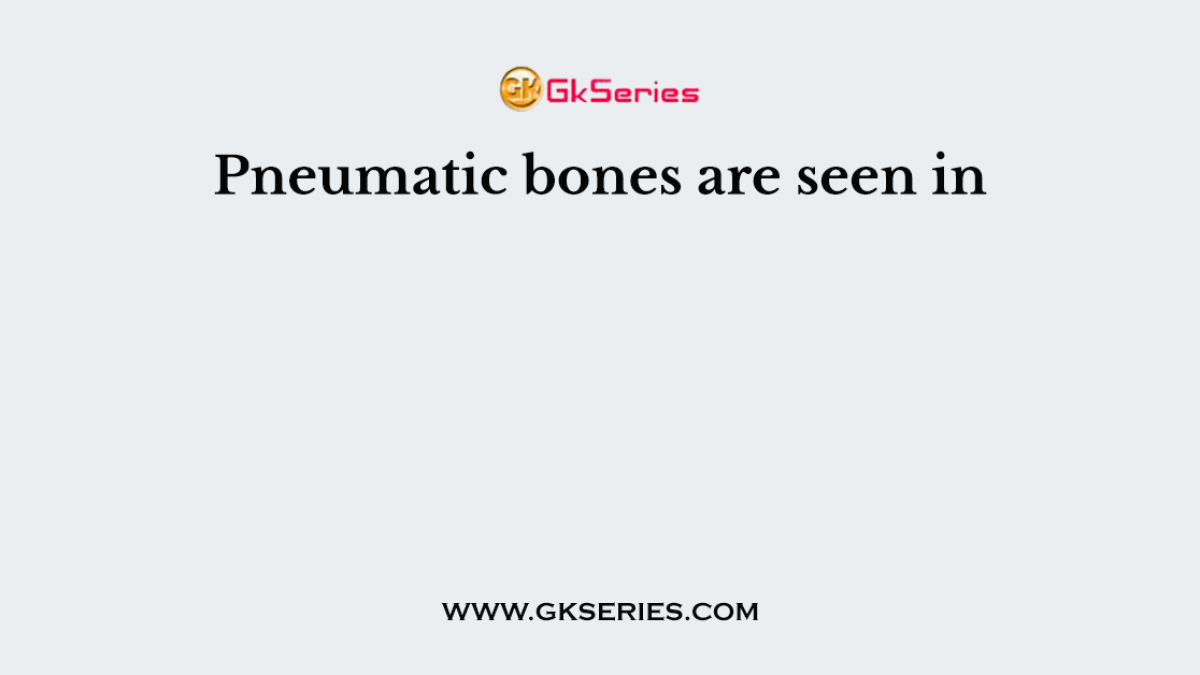 Pneumatic bones are seen in