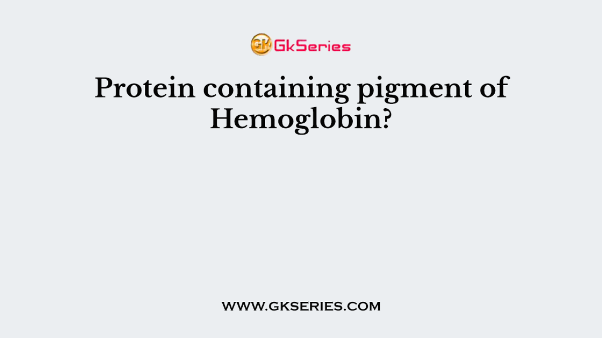Protein containing pigment of Hemoglobin?