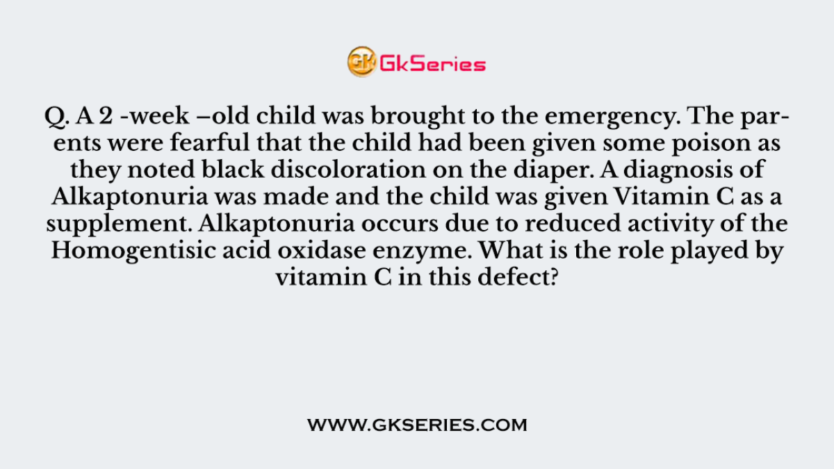 Q. A 2 -week –old child was brought to the emergency. The parents were fearful that the child had been given some poison as they noted black discoloration on the diaper. A diagnosis of Alkaptonuria was made and the child was given Vitamin C as a supplement. Alkaptonuria occurs due to reduced activity of the Homogentisic acid oxidase enzyme. What is the role played by vitamin C in this defect?