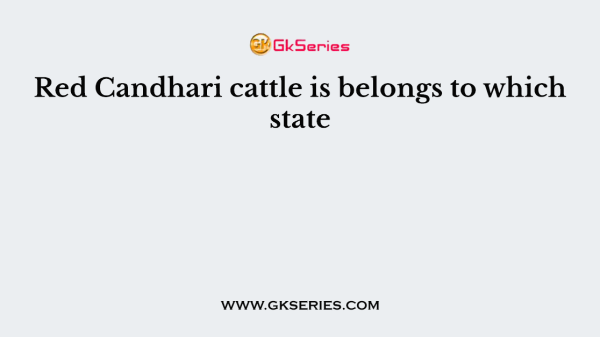 Red Candhari cattle is belongs to which state